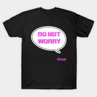 Bible quote "Do not worry" Don't worry Jesus in pink Christian design T-Shirt